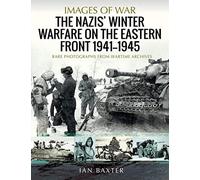 The Nazis' Winter Warfare on the Eastern Front 1941-1945: Rare Photographs from Wartime Archives (Images of War)