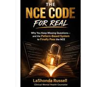 THE NCE CODE FOR REAL: Why You Keep Missing Questions and the System that Teaches you to Decode and Pass the NCE
