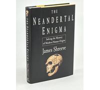 The Neandertal Enigma: Solving the Mystery of Modern Human Origins