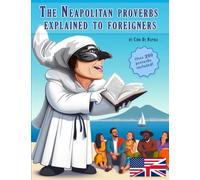 The Neapolitan proverbs explained to foreigners: Over 200 Italian proverbs explained in an easy and understandable way