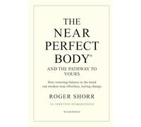 The Near Perfect Body: And the Pathway to Yours