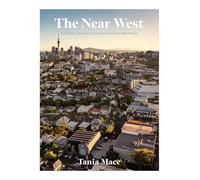 The Near West: A history of Grey Lynn, Arch Hill and Westmere