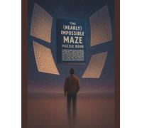 The (Nearly) Impossible Maze Puzzle Book: Maze Puzzle Book For Teens And Adults: Fun and Challenging Mazes To Boost Focus And Problem Solving Skills