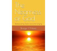 The Nearness of God: Rediscovering God's Love and Longing