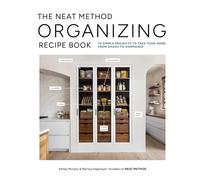 The Neat Method Organizing Recipe Book: 75 Simple Projects to Take Your Home from Chaos to Composed