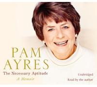 The Necessary Aptitude: A Memoir by Ayres, Pam on 15/09/2011 Unabridged edition