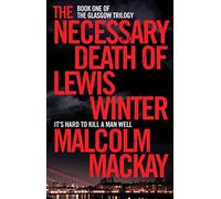The Necessary Death of Lewis Winter: (The Glasgow Trilogy)