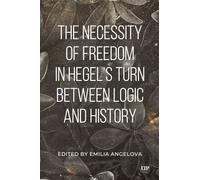 The Necessity of Freedom in Hegel's Turn Between Logic and History