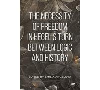 The Necessity of Freedom in Hegel's Turn Between Logic and History