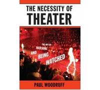 Paul Woodruff The Necessity of Theater (Paperback)