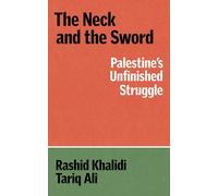 The Neck and the Sword : Palestine's Unfinished Struggle