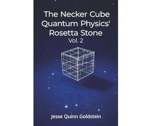 The Necker Cube Quantum Physics' Rosetta Stone Vol. 2 (The Necker Cube Chronicles: Unlocking Quantum Realms)