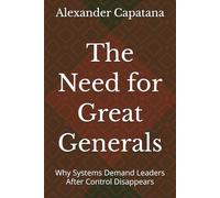 The Need for Great Generals: Why Systems Demand Leaders After Control Disappears (The Closing of Choise)