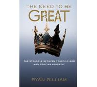 The Need To Be Great: The Struggle Between Trusting God and Proving Yourself