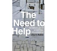 The Need to Help: The Domestic Arts of International Humanitarianism
