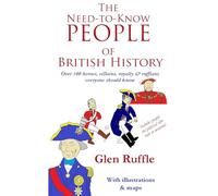 The Need-To-Know People of British History: Over 100 of the heroes and villains, royalty and ruffians everyone should know