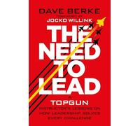 The Need to Lead: A TOPGUN Instructor’s Lessons on How Leadership Solves Every Challenge