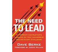 The Need to Lead: A Topgun Instructor's Lessons on How Leadership Solves Every Challenge: 3 (Extreme Ownership)