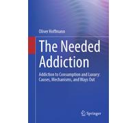 The Needed Addiction : Addiction to Consumption and Luxury: Causes, Mechanisms, and Ways Out