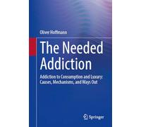 The Needed Addiction: Addiction to Consumption and Luxury: Causes, Mechanisms, and Ways Out