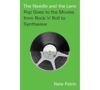 The Needle and the Lens: Pop Goes to the Movies from Rock 'n' Roll to Synthwave
