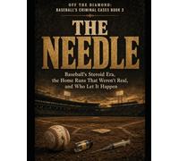 The Needle: Baseball's Steroid Era, the Home Runs That Weren't Real, and Who Let It Happen Series Name: Off the Diamond: Baseball's Criminal Cases Series Number: Book 3