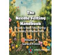 The Needle Felting Handbook A Guide to Needle Felting Paintings Including 12 Reference Photos Volume 16-Garden Fences