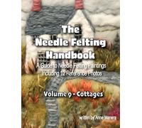The Needle Felting Handbook A Guide to Needle Felting Paintings Including 12 Reference Photos Volume 9- Cottages