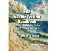 The Needle Felting Handbook A Guide to Needle Felting Paintings Including 12 Reference Photos Volume 25- Beaches