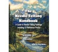 The Needle Felting Handbook Volume 32 Alaska