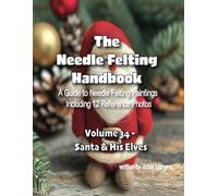 The Needle Felting Handbook Volume 34 Santa & His Elves