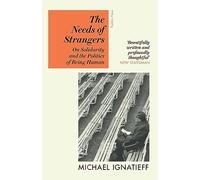 The Needs of Strangers : On Solidarity and the Politics of Being Human