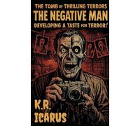 The Negative Man: Developing a Taste for Terror!: 17 (The Tomb of Thrilling Terrors)