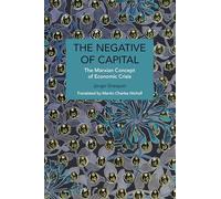 The Negative of Capital (Historical Materialism)