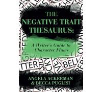 The Negative Trait Thesaurus: A Writer's Guide to Character Flaws: 2 (Writers Helping Writers Series)