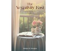 The Negativity Fast: 21 Days to Reframe Your Mind and Renew Your Spirit