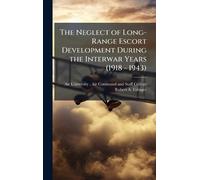 The Neglect of Long-Range Escort Development During the Interwar Years (1918 - 1943)