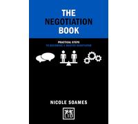 The Negotiation Book: Practical Steps to Becoming a Master Negotiator (Concise Advice)