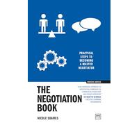 The Negotiation Book: Practical steps to becoming a masterful negotiator (Concise Advice)