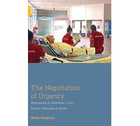 The Negotiation of Urgency : Economies of Attention in an Italian Emergency Room