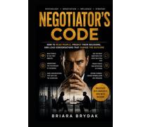 The Negotiator’s Code: How to Read People, Predict Their Decisions, and Lead Conversations That Change the Outcome