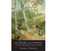 The Negro and His Songs: A Study of Typical Negro Songs in the South