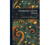 The Negro and His Songs: A Study of Typical Netro Songs in the South