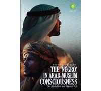 The 'Negro' in Arab-Muslim Consciousness: Second Edition