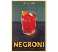 The Negroni: A Love Affair with a Classic Cocktail