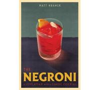 The Negroni: A Love Affair with a Classic Cocktail