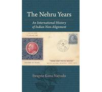 The Nehru Years: An International History of Indian Non-Alignment