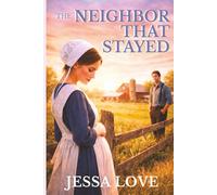 The Neighbor That Stayed: A Tender Romance of Secrets, Redemption, and Second Chances: 1 (Amish Romance)