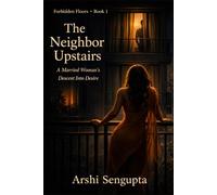 The Neighbor Upstairs: A Married Woman’s Descent Into Desire (Forbidden Floors)