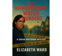 THE NEIGHBORHOOD WATCH MURDERS: A Sarah Whitmore Mystery